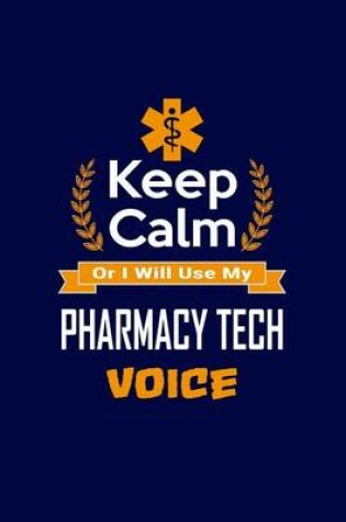 Cover of Keep Calm Or I Will Use My Pharmacy Tech Voice