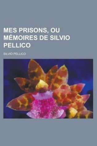 Cover of Mes Prisons, Ou Memoires de Silvio Pellico
