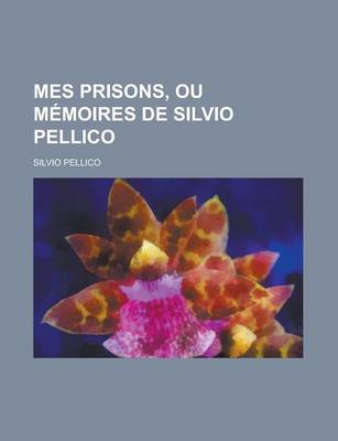 Book cover for Mes Prisons, Ou Memoires de Silvio Pellico