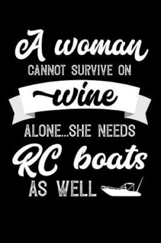 Cover of A Woman Cannot Survive On Wine Alone She Needs RC Boats As Well