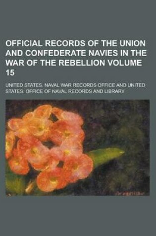 Cover of Official Records of the Union and Confederate Navies in the War of the Rebellion Volume 15