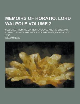 Book cover for Memoirs of Horatio, Lord Walpole; Selected from His Correspondence and Papers, and Connected with the History of the Times, from 1678 to 1757 Volume 2