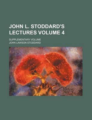 Book cover for John L. Stoddard's Lectures Volume 4; Supplementary Volume