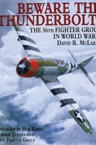 Cover of Beware the Thunderbolt! the 56th Fighter Group in Wwii