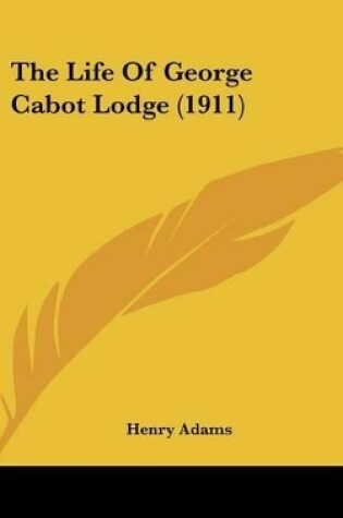 Cover of The Life Of George Cabot Lodge (1911)