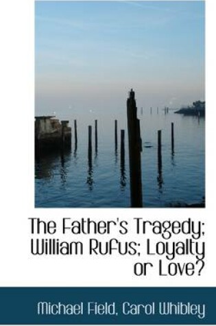 Cover of The Father's Tragedy; William Rufus; Loyalty or Love?