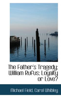 Book cover for The Father's Tragedy; William Rufus; Loyalty or Love?