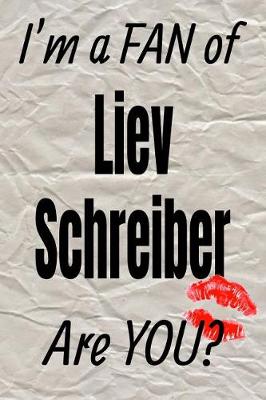 Cover of I'm a Fan of Liev Schreiber Are You? Creative Writing Lined Journal