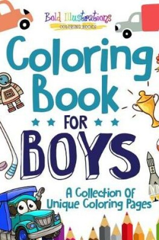 Cover of Coloring Book for Boys! a Collection of Unique Coloring Pages