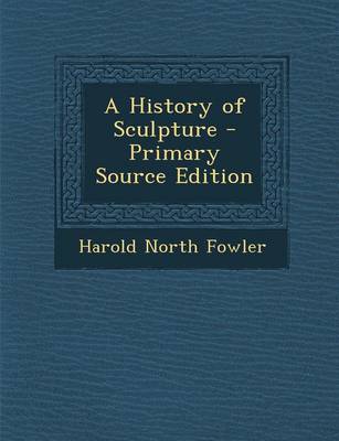 Book cover for A History of Sculpture - Primary Source Edition