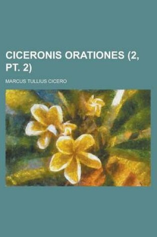 Cover of Ciceronis Orationes (2, PT. 2 )