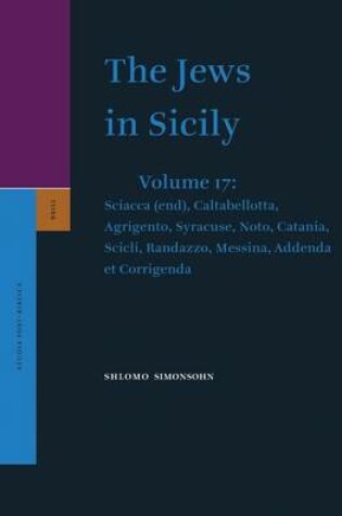 Cover of The Jews in Sicily, Volume 17 Sciacca (End), Caltabellotta, Agrigento, Syracuse, Noto, Catania, Scicli, Randazzo, Messina, Addenda Et Corrigenda