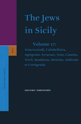 Book cover for The Jews in Sicily, Volume 17 Sciacca (End), Caltabellotta, Agrigento, Syracuse, Noto, Catania, Scicli, Randazzo, Messina, Addenda Et Corrigenda