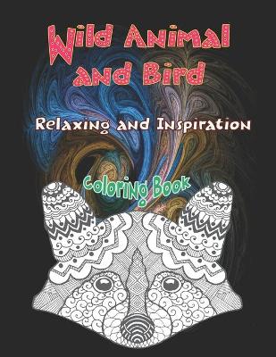 Cover of Wild Animal and Bird - Coloring Book - Relaxing and Inspiration
