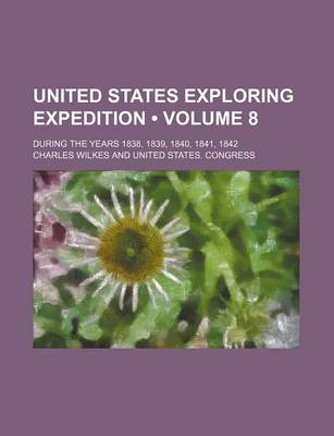 Book cover for United States Exploring Expedition (Volume 8); During the Years 1838, 1839, 1840, 1841, 1842