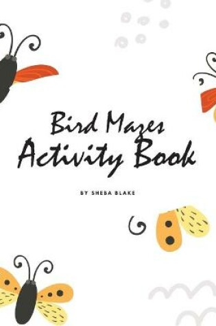 Cover of Bird Mazes Activity Book for Children (8.5x8.5 Puzzle Book / Activity Book)