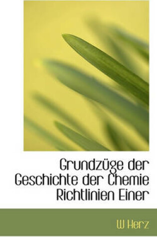 Cover of Grundz GE Der Geschichte Der Chemie Richtlinien Einer