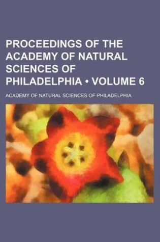 Cover of Proceedings of the Academy of Natural Sciences of Philadelphia (Volume 6)