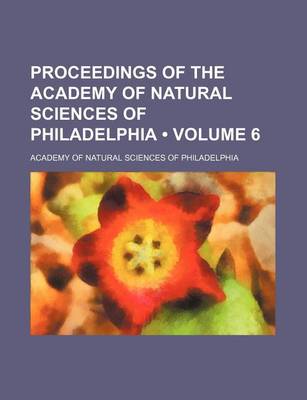 Book cover for Proceedings of the Academy of Natural Sciences of Philadelphia (Volume 6)