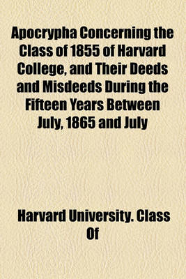 Book cover for Apocrypha Concerning the Class of 1855 of Harvard College, and Their Deeds and Misdeeds During the Fifteen Years Between July, 1865 and July