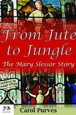 Cover of From Jute to Jungle: The Mary Slessor Story