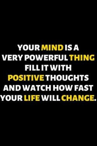 Cover of Your Mind Is A Very Powerful Thing Fill It With Positive Thoughts