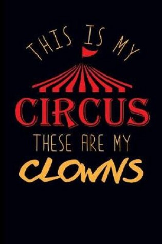Cover of This Is My Circus These Are My Clowns