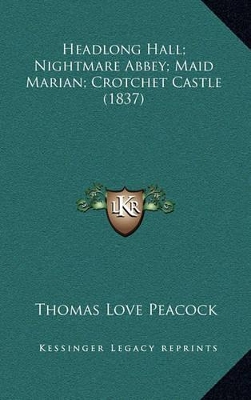 Book cover for Headlong Hall; Nightmare Abbey; Maid Marian; Crotchet Castle (1837)