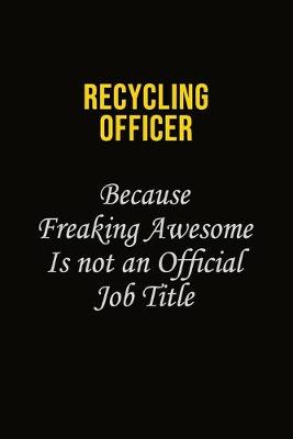 Book cover for Recycling Officer Because Freaking Awesome Is Not An Official Job Title