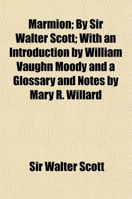 Book cover for Marmion; By Sir Walter Scott; With an Introduction by William Vaughn Moody and a Glossary and Notes by Mary R. Willard