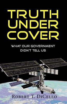 Book cover for Truth Under Cover, What Our Government Didn't Tell Us