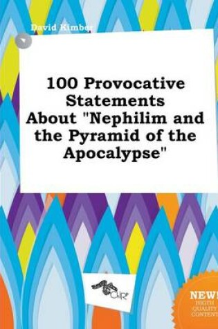 Cover of 100 Provocative Statements about Nephilim and the Pyramid of the Apocalypse