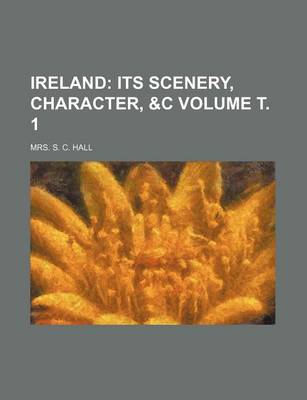 Book cover for Ireland Volume . 1; Its Scenery, Character, &C