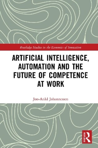 Cover of Artificial Intelligence, Automation and the Future of Competence at Work