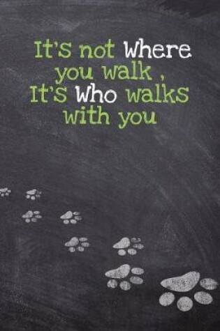 Cover of It's not Where you walk, It's Who walks with you