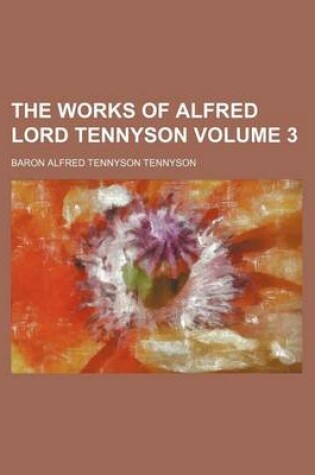 Cover of The Works of Alfred Lord Tennyson Volume 3