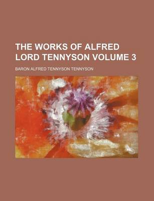 Book cover for The Works of Alfred Lord Tennyson Volume 3