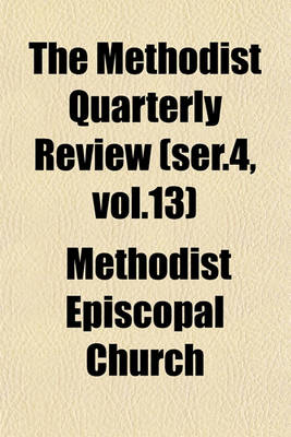 Book cover for The Methodist Quarterly Review (Ser.4, Vol.13)