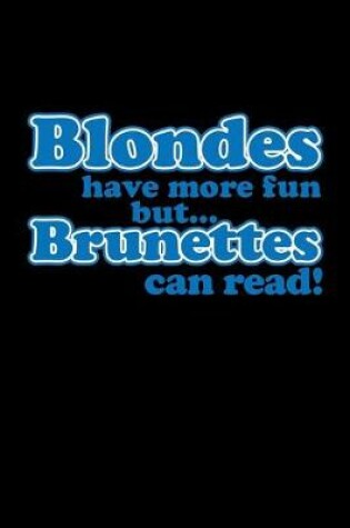 Cover of Blondes Have More Fun But...Brunettes Can Read!