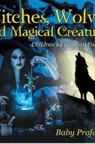 Cover of Witches, Wolves, and Magical Creatures Children's European Folktales