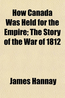 Book cover for How Canada Was Held for the Empire; The Story of the War of 1812