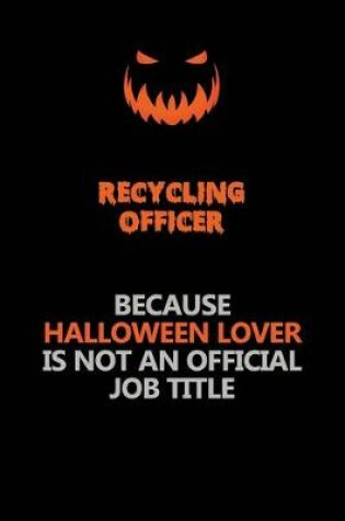 Cover of Recycling Officer Because Halloween Lover Is Not An Official Job Title