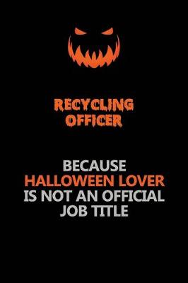 Book cover for Recycling Officer Because Halloween Lover Is Not An Official Job Title