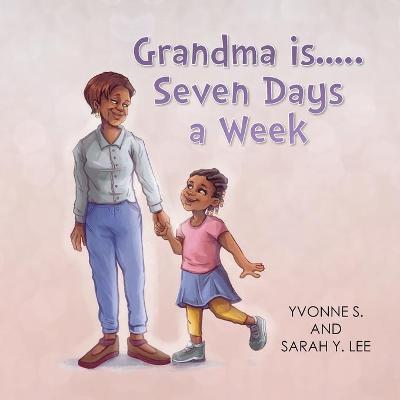 Book cover for Grandma is...Seven Days a Week