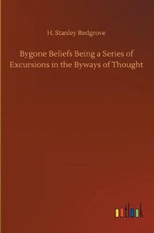 Cover of Bygone Beliefs Being a Series of Excursions in the Byways of Thought