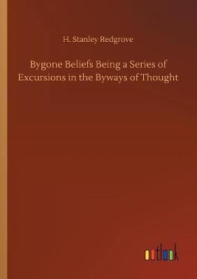 Book cover for Bygone Beliefs Being a Series of Excursions in the Byways of Thought