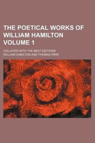 Cover of The Poetical Works of William Hamilton Volume 1; Collated with the Best Editions