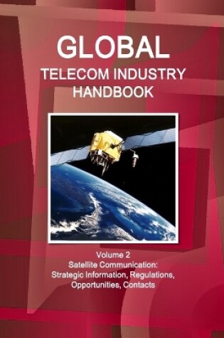 Cover of Global Telecom Industry Handbook Volume 2 Satellite Communication