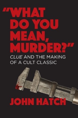 Cover of "What Do You Mean, Murder?" Clue and the Making of a Cult Classic