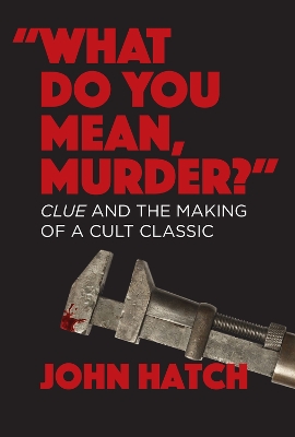 Book cover for "What Do You Mean, Murder?" Clue and the Making of a Cult Classic